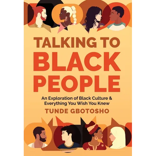 Talking To Black People: An Exploration of Black Culture & Everything You Wish You Knew - Hardcover