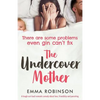 The Undercover Mother: A laugh out loud romantic comedy about love, friendship and parenting - Paperback
