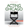 Acting In Chicago, 4th Ed: Making A Living Doing Commercials, Voice Over, TV/Film And More - Paperback