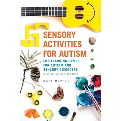 Sensory Activities for Autism: Fun Learning Games for Autism and Sensory Disorders - Paperback