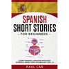 Spanish Short Stories for Beginners: Learn Spanish Language With Easy Stories & Grow Your Vocabulary (Vol. 1) - Paperback