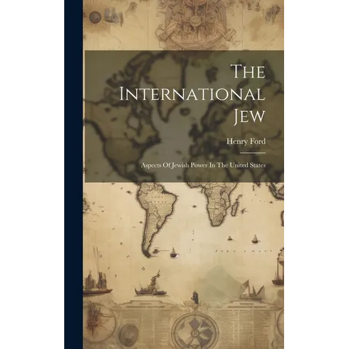 The International Jew: Aspects Of Jewish Power In The United States - Hardcover