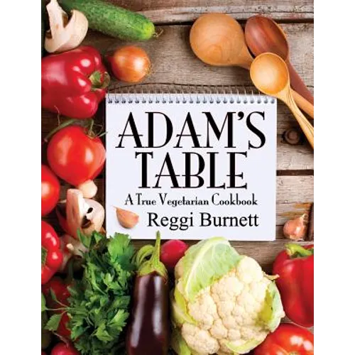 Adam's Table: A True Vegetarian Cookbook - Paperback