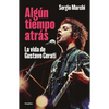 Algún Tiempo Atrás. La Vida de Gustavo Cerati / Some Time Ago. the Life of Gustavo Cerati - Paperback