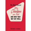 The Real Reason Why Christians Are Sick and How They May Get Well - Paperback