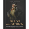 Baron von Steuben: The Life and Legacy of the Prussian General Who Drilled the Continental Army at Valley Forge during the Revolutionary War - Paperback