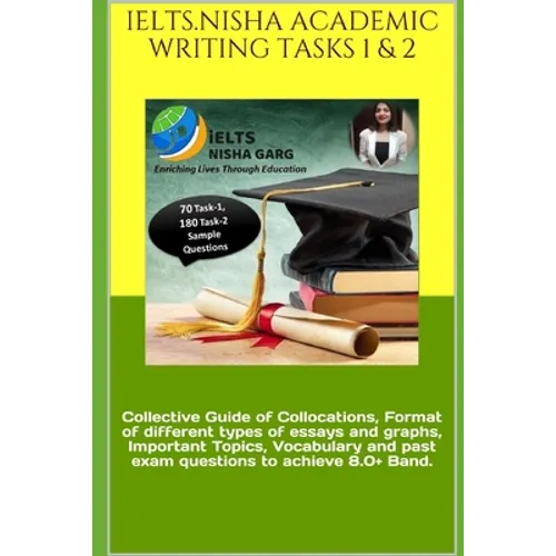 Ielts.Nisha Academic Writing Tasks 1 & 2: Collective Guide of Collocations, Format of different types of essays and graphs, Important Topics, Vocabula - Paperback