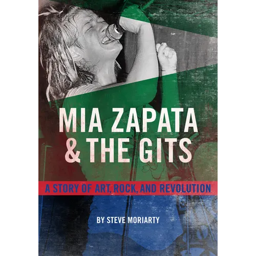 MIA Zapata and the Gits: A Story of Art, Rock, and Revolution - Paperback