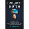 Psychedelics For Everyone: A Beginner's Guide to these Powerful Medicines for Anxiety, Depression, Addiction, PTSD, and Expanding Consciousness - Hardcover