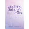Laughing Through the Tears: I Give You Permission to Laugh, Walking Through Alzheimer's with Your Loved One - Paperback