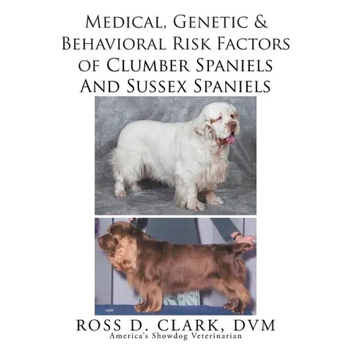 Medical, Genetic & Behavioral Risk Factors of Sussex Spaniels and Clumber Spaniels - Paperback