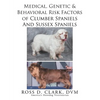 Medical, Genetic & Behavioral Risk Factors of Sussex Spaniels and Clumber Spaniels - Paperback