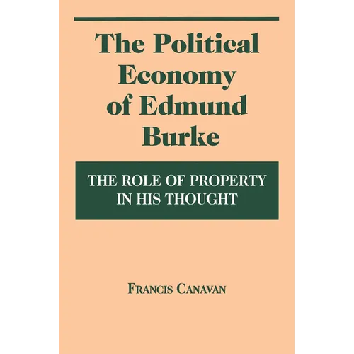 Political Economy of Edmund Burke: The Role of Property in His Thought - Hardcover