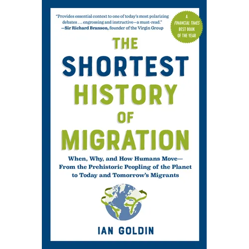 The Shortest History of Migration: When, Why, and How Humans Move - From the Prehistoric Peopling of the Planet to Today and Tomorrow's Migrants - Paperback