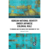 Korean National Identity under Japanese Colonial Rule: Yi Gwangsu and the March First Movement of 1919 - Paperback