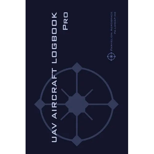 UAV AIRCRAFT LOGOOK Pro: The Complete Technical Logbook for Professional Drone Operators - Log Your Drone Use Like a Pro! - Hardcover