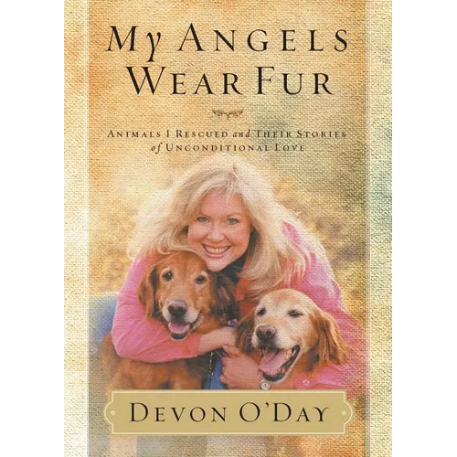 The My Angels Wear Fur: Animals I Rescued and Their Stories of Unconditional Love - Paperback