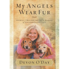 The My Angels Wear Fur: Animals I Rescued and Their Stories of Unconditional Love - Paperback