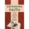 Defending Faith: The Politics of the Christian Conservative Legal Movement - Hardcover