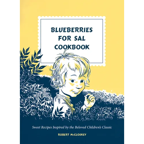 Blueberries for Sal Cookbook: Sweet Recipes Inspired by the Beloved Children's Classic - Hardcover