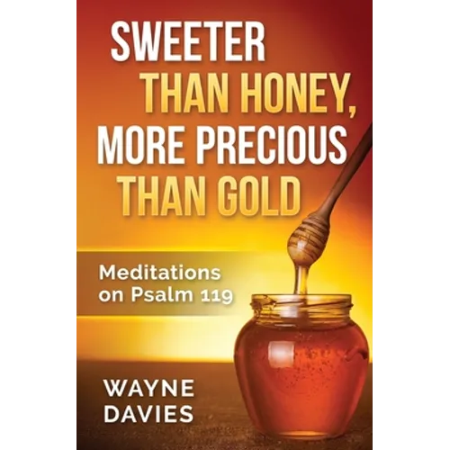 Sweeter Than Honey, More Precious Than Gold: Meditations on Psalm 119 - Paperback