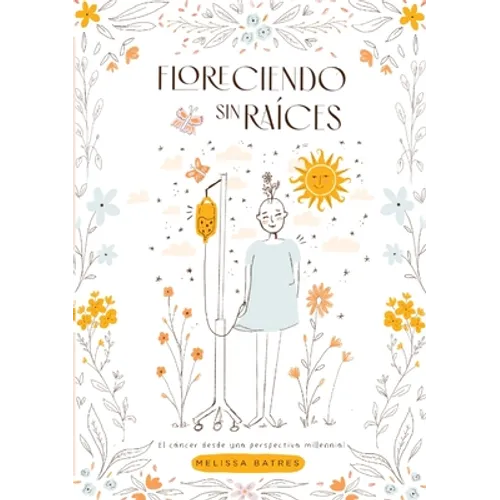 Florenciendo Sin Raíces: El cáncer desde una perspectiva millennial - Paperback