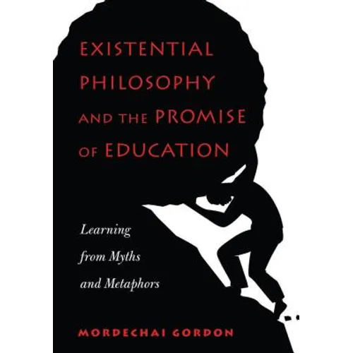 Existential Philosophy and the Promise of Education: Learning from Myths and Metaphors - Paperback
