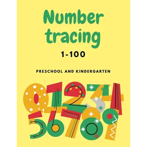 Number Tracing 1-100 For Preschool And Kindergarten: Numbers Tracing Book For Kindergarten Beginner, Preschool Numbers Tracing Math Practice Workbook - Paperback