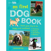 My First Dog Book: Teach Your Dog to Be Happy and Confident: Training, Playing, Grooming, Feeding - Paperback