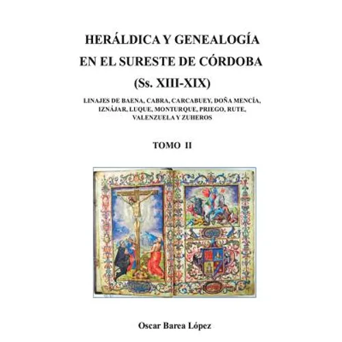 HERÁLDICA Y GENEALOGÍA EN EL SURESTE DE CÓRDOBA (Ss. XIII-XIX). LINAJES DE BAENA, CABRA, CARCABUEY, DOÑA MENCÍA, IZNÁJAR, LUQUE, MONTURQUE, PRIEGO, RU - Paperback