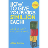 How to Give Your Kids $1 Million Each! (and It Won't Cost You a Cent) - Paperback