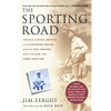The Sporting Road: Travels Across America in an Airstream Trailer--With Fly Rod, Shotgun, and a Yellow Lab Named Sweetzer - Paperback