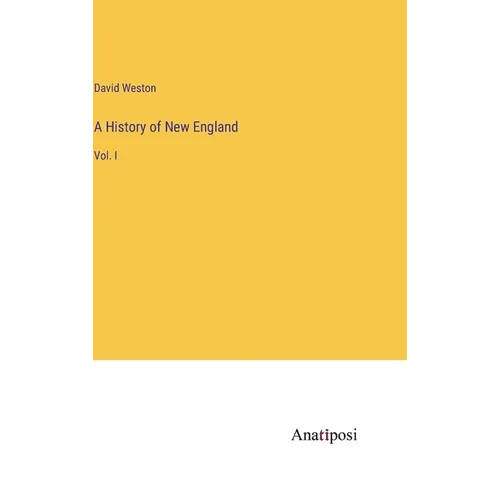 A History of New England: Vol. I - Hardcover