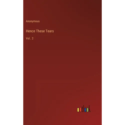Hence These Tears: Vol.. 2 - Hardcover