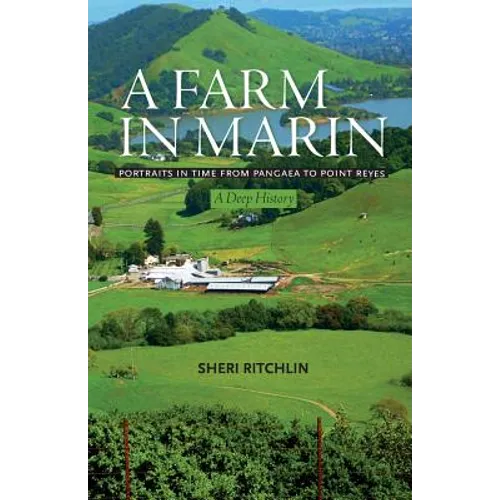 A Farm in Marin: Portraits in Time from Pangaea to Point Reyes, A Deep History - Paperback
