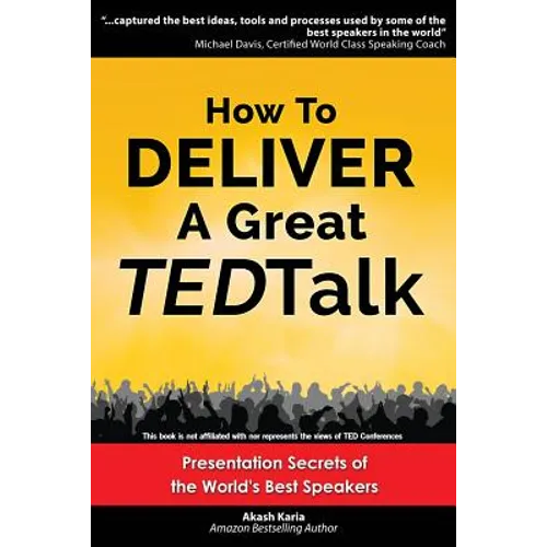 How to Deliver a Great TED Talk: Presentation Secrets of the World's Best Speakers - Paperback