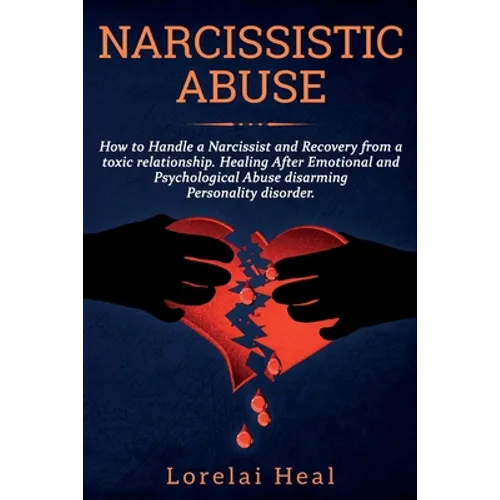 Narcissistic Abuse: How to Handle a Narcissist and Recovery from a toxic relationship. Healing After Emotional and Psychological Abuse dis - Paperback