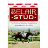 Belair Stud: The Cradle of Maryland Horse Racing - Paperback
