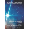 Accelerate: Rewriting the History of Science - Paperback