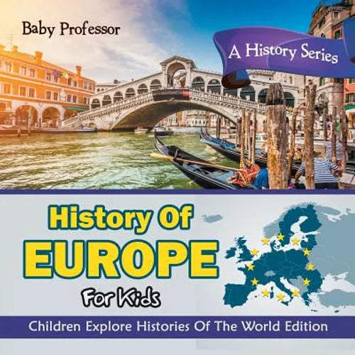History Of Europe For Kids: A History Series - Children Explore Histories Of The World Edition - Paperback