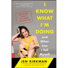 I Know What I'm Doing -- And Other Lies I Tell Myself: Dispatches from a Life Under Construction - Paperback