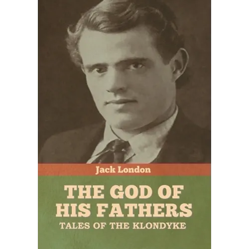 The God of His Fathers: Tales of the Klondyke - Hardcover
