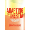 Adapting for Inertia: Delivering Large Government ICT Projects in Australia and New Zealand - Paperback