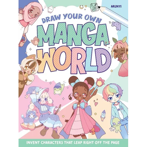 Draw Your Own Manga World: Invent Characters That Leap Right Off the Page - Paperback