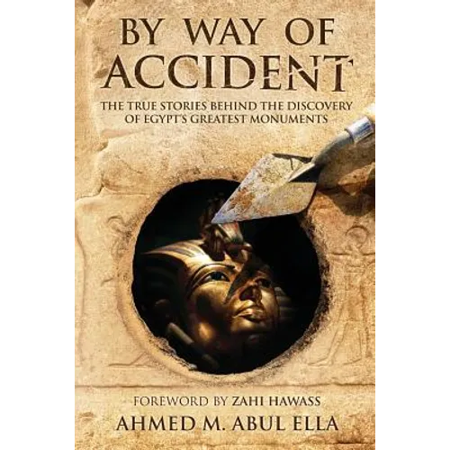 By Way of Accident: The true stories behind the discovery of Egypt's greatest monuments - Paperback