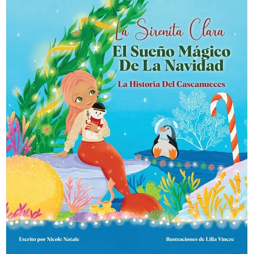 La Sirenita Clara El Sueño Mágico De La Navidad: La Historia Del Cascanueces - Hardcover