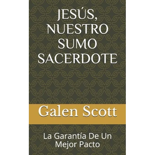 Jesús, Nuestro Sumo Sacerdote: La Garantía De Un Mejor Pacto - Paperback