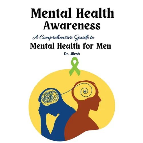 Mental Health Awareness: A Comprehensive Guide to Mental Health for Men - Paperback
