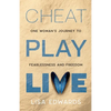 Cheat Play Live: one woman's journey to fearlessness and freedom - Paperback