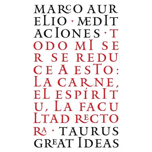 Las Meditaciones de Marco Aurelio / Meditations: Todo Mi Ser Se Reduce a Esto: La Carne, El Espã-Ritu, La Facultad Rectora - Paperback